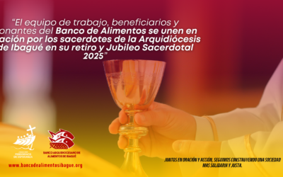 El Banco Arquidiocesano de Alimentos de Ibagué se une al Jubileo de los Sacerdotes con oración y apoyo espiritual